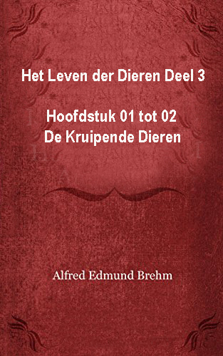 Het Leven der Dieren. Derde Deel, Hoofdstuk 1 tot 4, De Kruipende Dieren