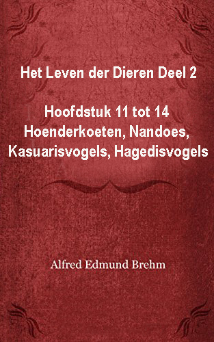 Het Leven der Dieren: Deel 2, Hoofdstuk 11 tot 14: Hoenderkoeten; Nandoes; Kasuarisvogels; Struisen; Hagedisvogels