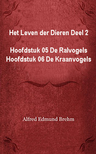 Het Leven der Dieren: Deel 2, Hoofdstuk 05: De Ralvogels; Hoofdstuk 06: De Kraanvogels