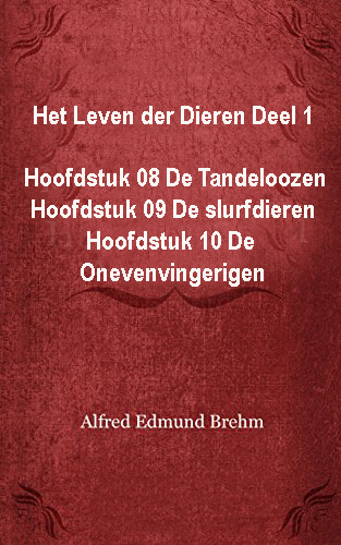 Het Leven der Dieren: Deel 1, Hoofdstuk 08: De Tandeloozen; Hoofdstuk 09: De Slurfdieren; Hoofdstuk 10: De Onevenvingerigen