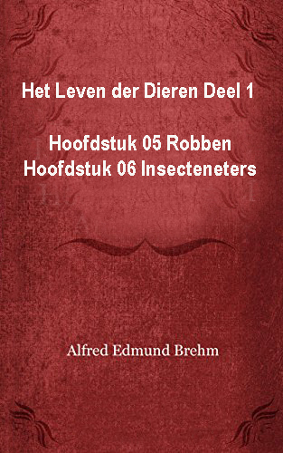 Het Leven der Dieren: Deel 1, Hoofdstuk 05: Robben; Hoofdstuk 06: Insecteneters