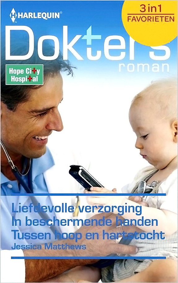 Liefdevolle verzorging & In beschermende handen & Tussen hoop en hartstocht - Doktersroman Favorieten 413 – Hope City Hospital