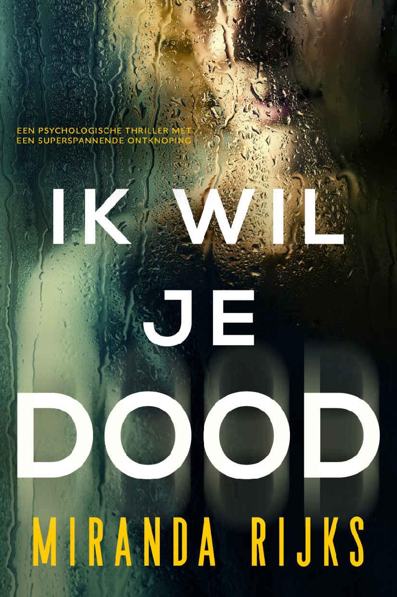 Ik Wil Je Dood: Een psychologische thriller met een superspannende ontknoping (Dutch Edition)