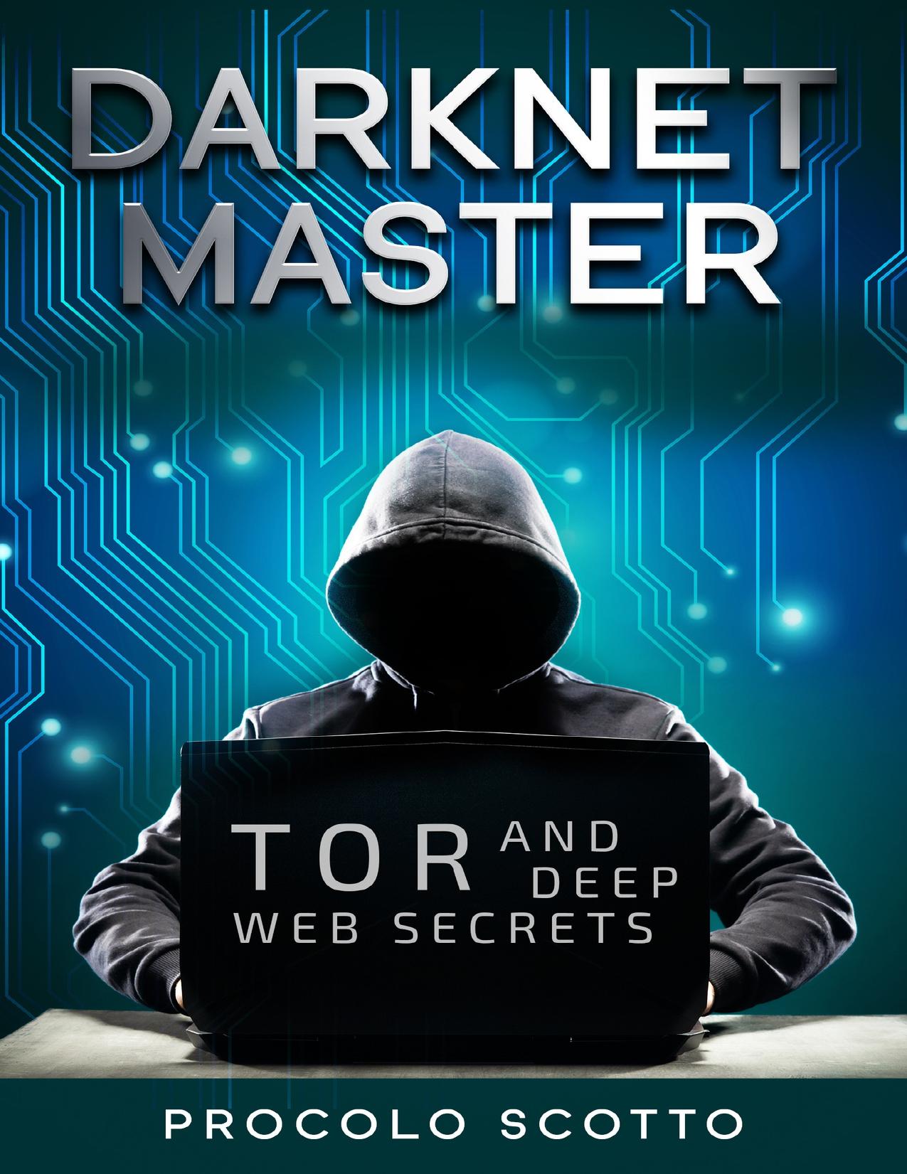 Darknet Master: Tor and Deep Web Secrets