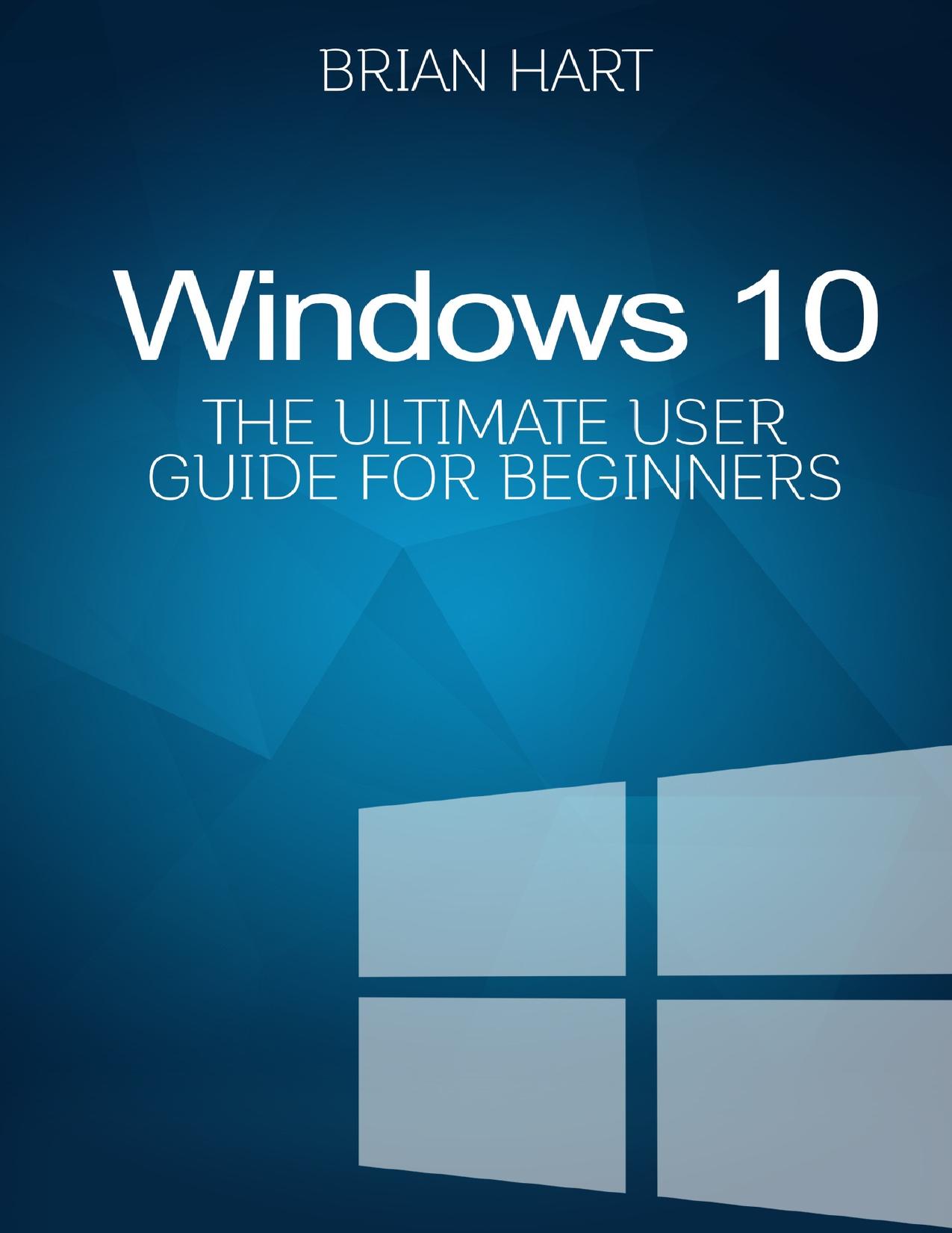 Windows 10: The Ultimate User Guide for Beginners. The Only Manual You'll Need. FREE GIFTS inside!