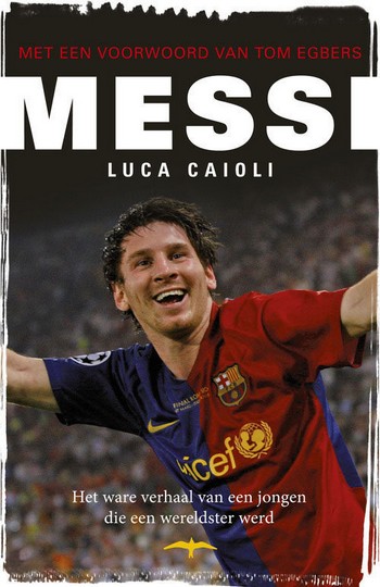 Messi: Het Ware Verhaal van een Jongen Die een Wereldster Werd