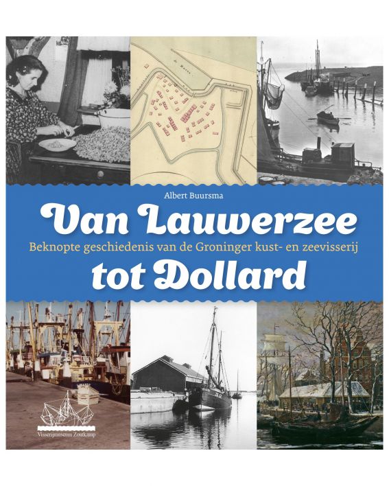 Van Lauwerzee tot Dollard - Beknopte geschiedenis van de Groninger kust- en zeevisserij