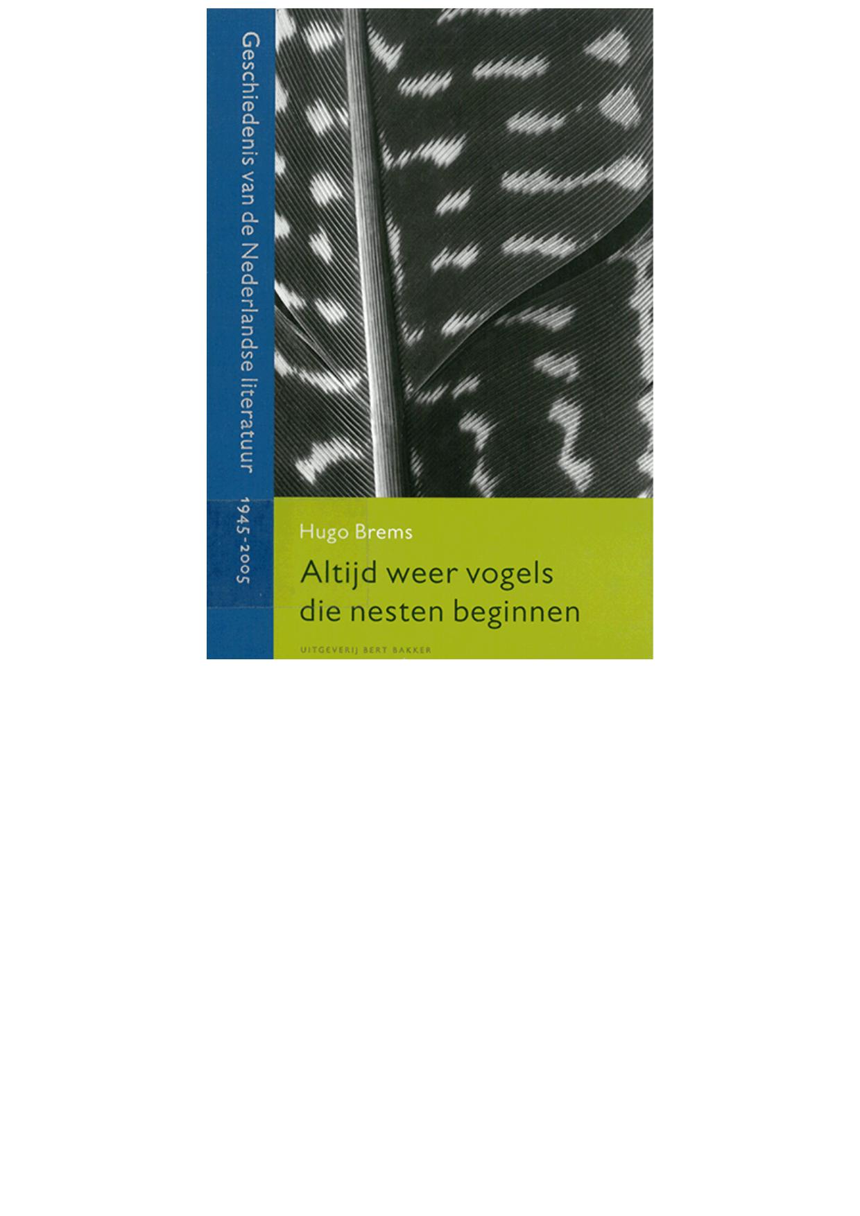 Altijd weer vogels die nesten beginnen. Geschiedenis van de Nederlandse literatuur 1945-2005