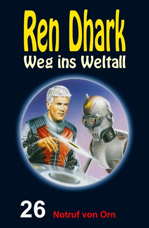 Ren Dhark – Weg ins Weltall 26: Notruf von Orn (German Edition)