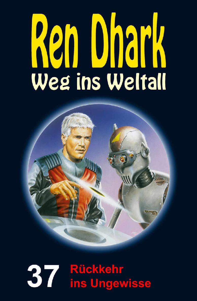 Ren Dhark - Weg ins Weltall 037 - Rückkehr ins Ungewisse