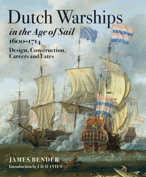 Dutch Warships in the Ae of Sail 1600-1714: Design, Construction, Careers & fates