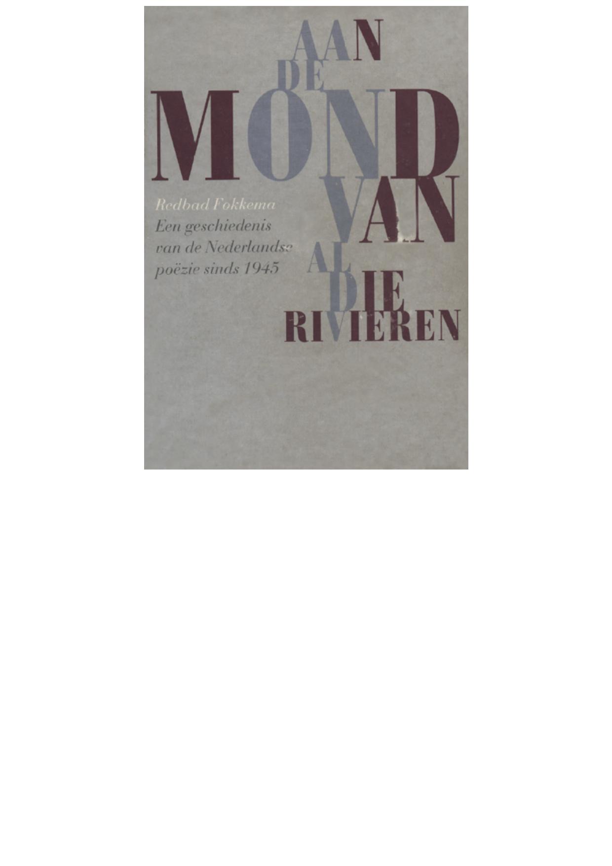 Aan de mond van al die rivieren. Een geschiedenis van de Nederlandse poëzie sinds 1945