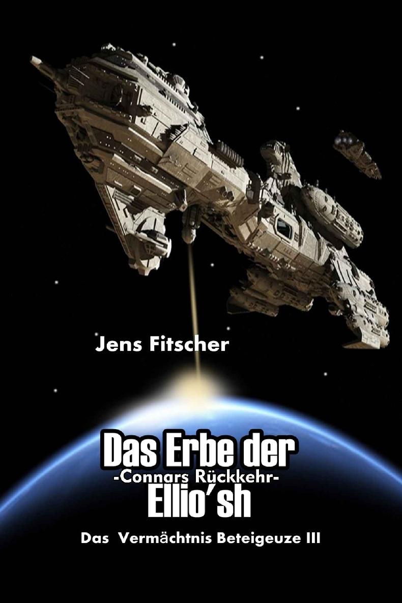 Das Erbe der Ellio’sh, Connars Rückkehr: Das Vermächtnis Beteigeuze III (German Edition)