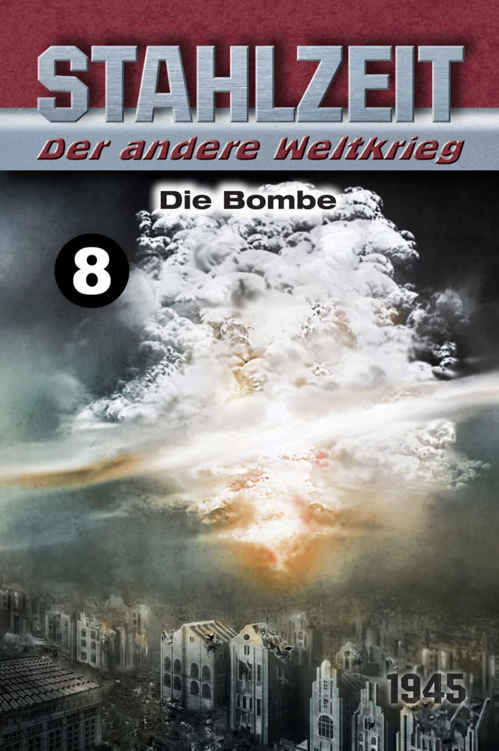Stahlzeit, Band 8: Die Bombe (German Edition)