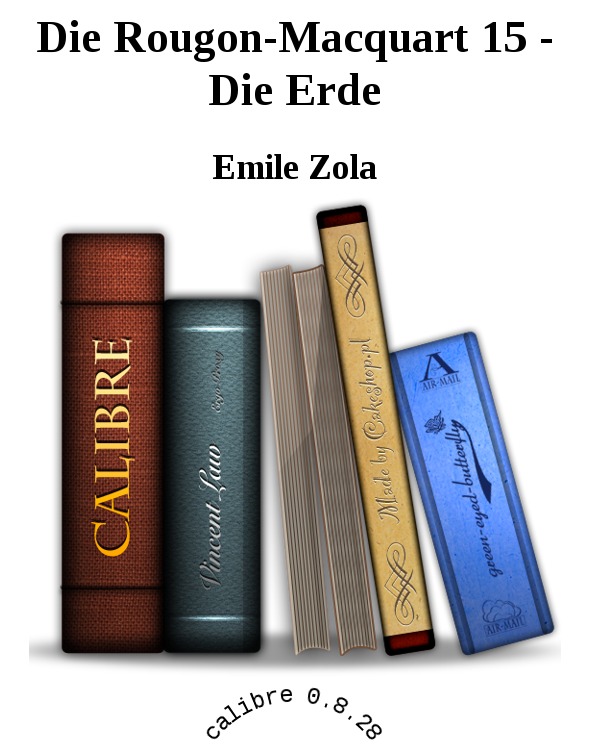 Die Rougon-Macquart 15 - Die Erde