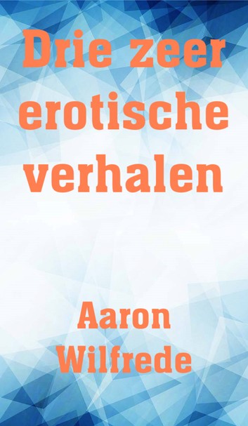 Drie zeer erotische verhalen