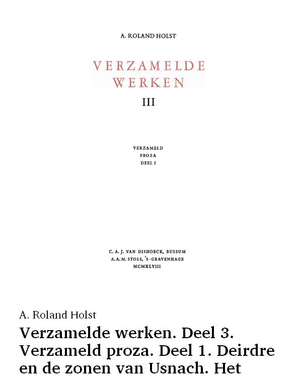Verzamelde werken. Deel 3. Verzameld proza. Deel 1. Deirdre en de zonen van Usnach. Het Elysisch verlangen. Tusschen vuur en maan. De afspraak. Voorteekens