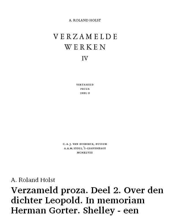 Verzamelde werken. Deel 4. Verzameld proza. Deel 2. Over den dichter Leopold. In memoriam Herman Gorter. Shelley - een afscheid. Uit zelfbehoud. Eigen achtergronden. Van erts tot arend en andere essays