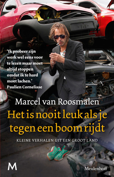 Het Is Nooit Leuk Als Je Tegen Een Boom Rijdt: Kleine Verhalen Uit Een Groot Land